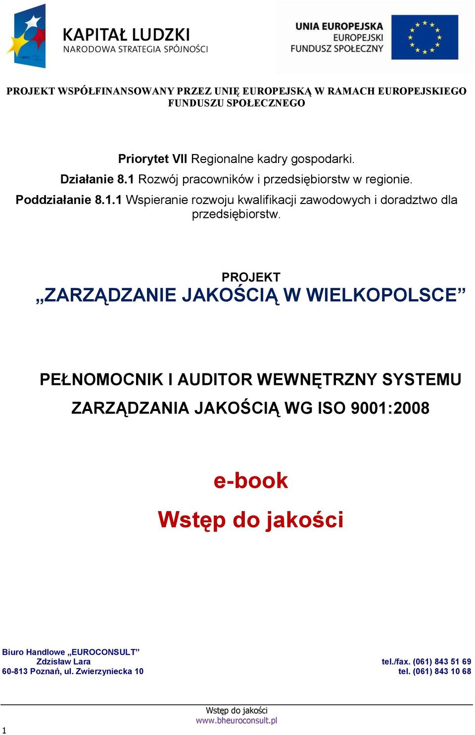 PROJEKT ZARZĄDZANIE JAKOŚCIĄ W WIELKOPOLSCE PEŁNOMOCNIK I AUDITOR WEWNĘTRZNY SYSTEMU ZARZĄDZANIA JAKOŚCIĄ WG ISO 9001:2008 e-book Biuro