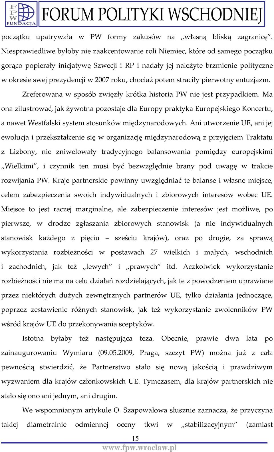 roku, chociaż potem straciły pierwotny entuzjazm. Zreferowana w sposób zwięzły krótka historia PW nie jest przypadkiem.