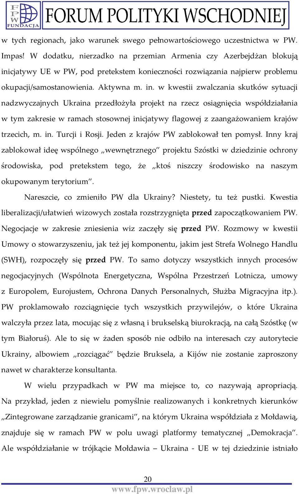 cjatywy UE w PW, pod pretekstem konieczności rozwiązania najpierw problemu okupacji/samostanowienia. Aktywna m. in.