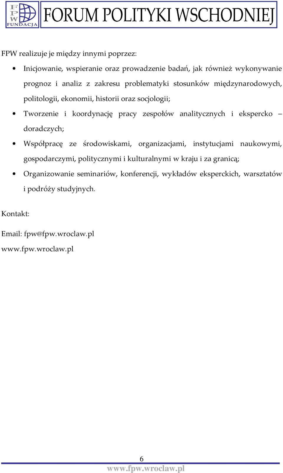 analitycznych i ekspercko doradczych; Współpracę ze środowiskami, organizacjami, instytucjami naukowymi, gospodarczymi, politycznymi i