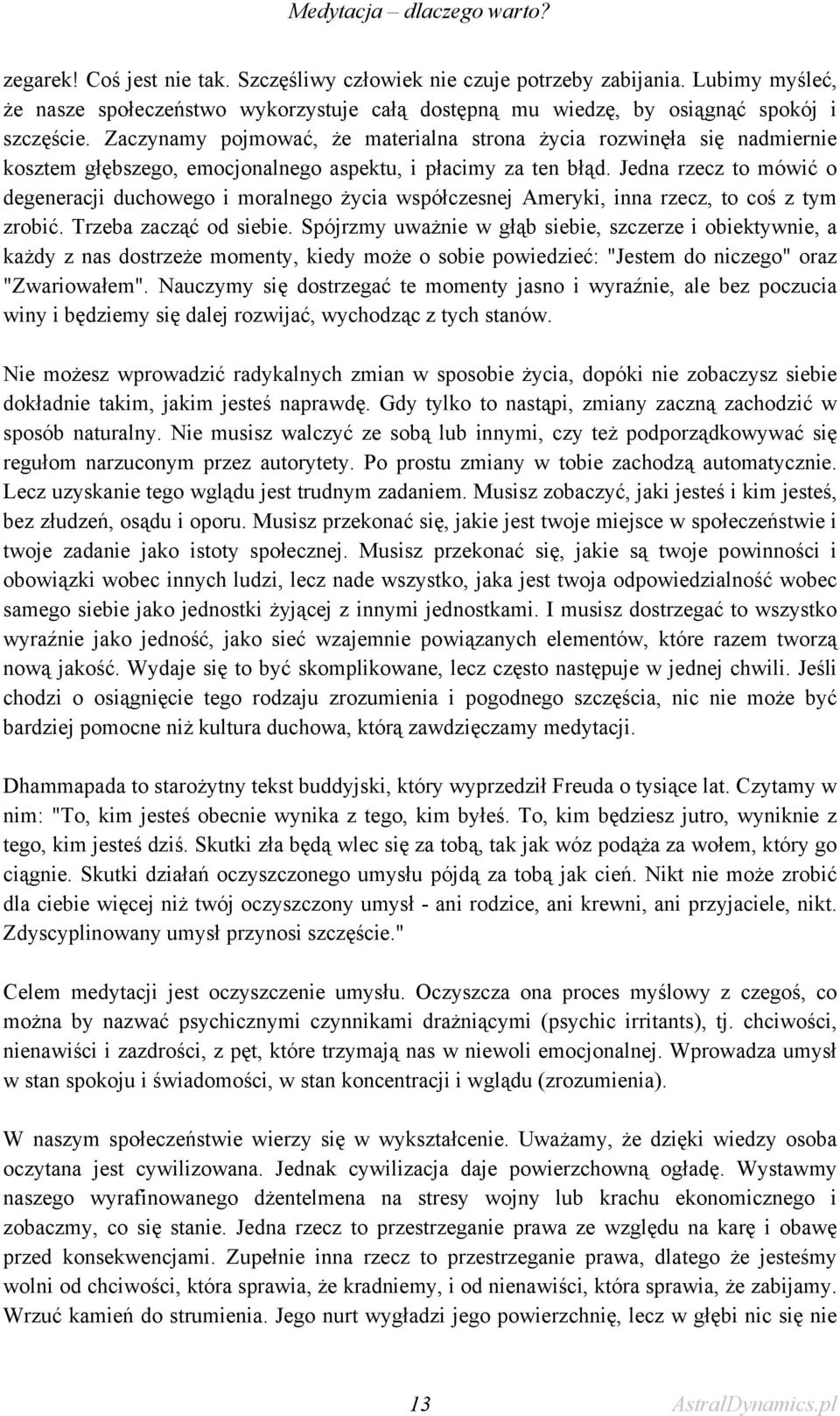 Zaczynamy pojmować, że materialna strona życia rozwinęła się nadmiernie kosztem głębszego, emocjonalnego aspektu, i płacimy za ten błąd.