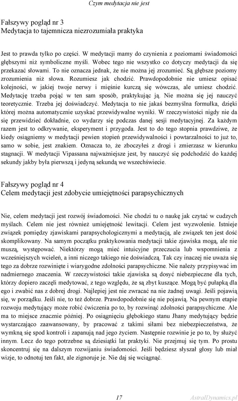 To nie oznacza jednak, że nie można jej zrozumieć. Są głębsze poziomy zrozumienia niż słowa. Rozumiesz jak chodzić.