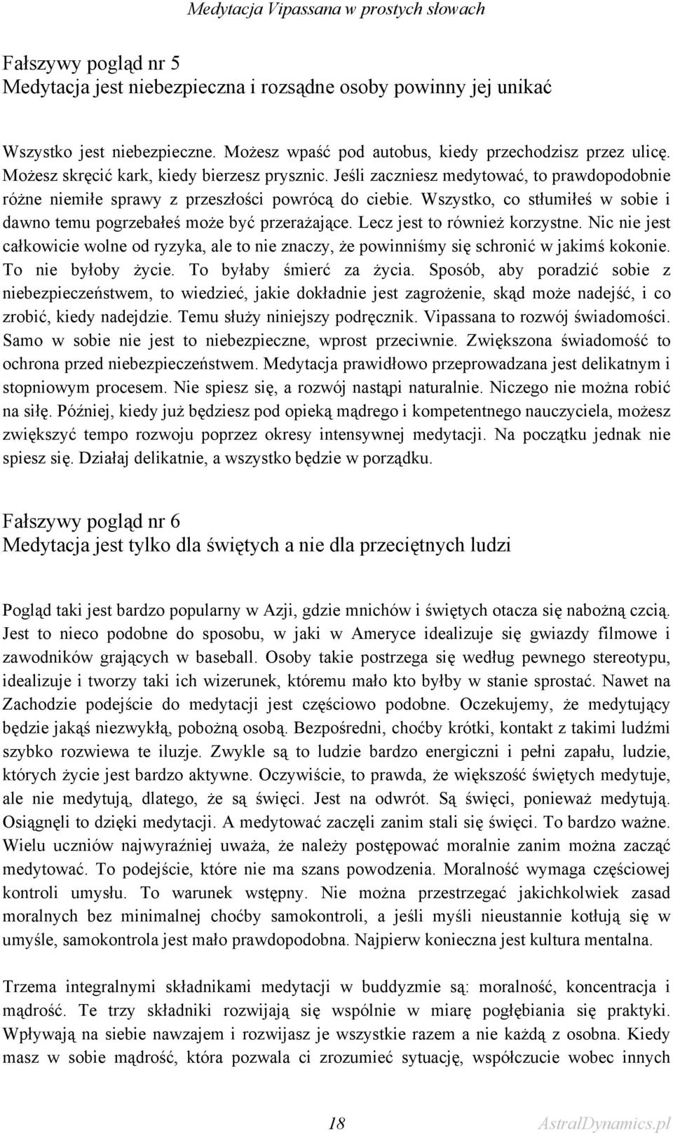 Jeśli zaczniesz medytować, to prawdopodobnie różne niemiłe sprawy z przeszłości powrócą do ciebie. Wszystko, co stłumiłeś w sobie i dawno temu pogrzebałeś może być przerażające.