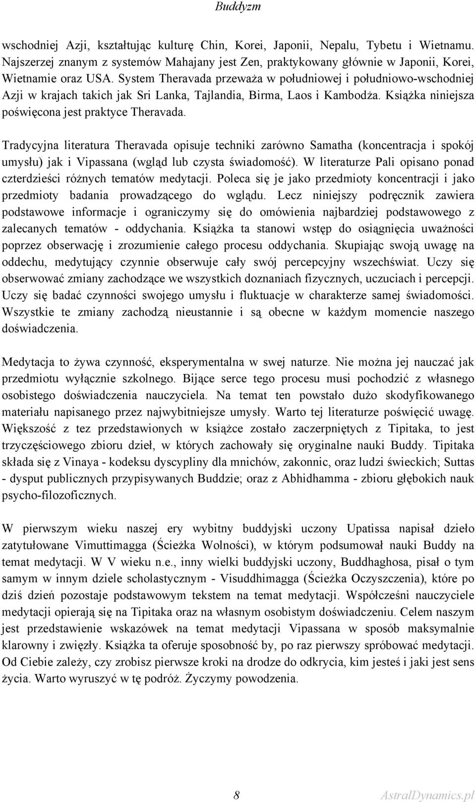 Tradycyjna literatura Theravada opisuje techniki zarówno Samatha (koncentracja i spokój umysłu) jak i Vipassana (wgląd lub czysta świadomość).