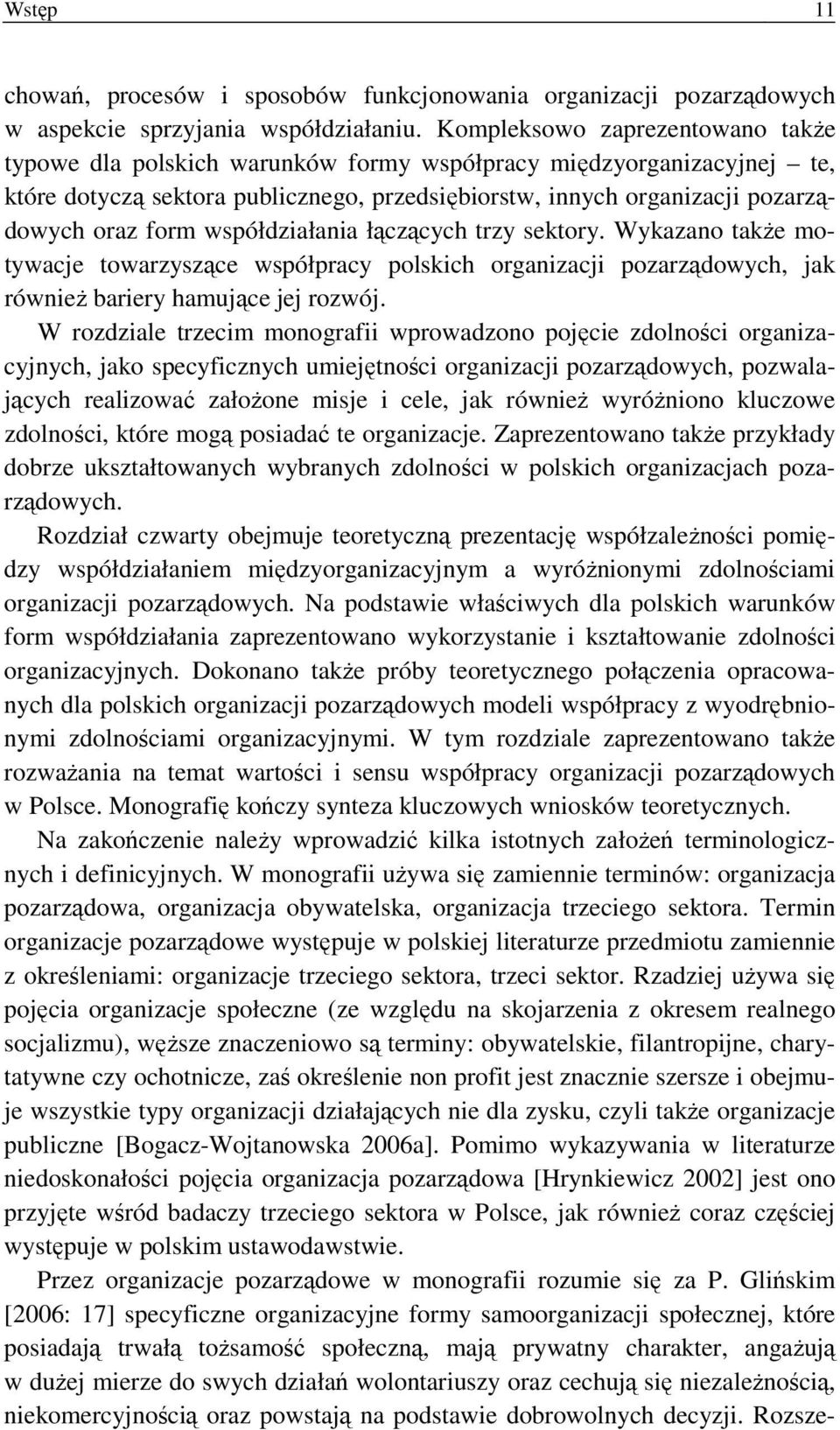 współdziałania łączących trzy sektory. Wykazano także motywacje towarzyszące współpracy polskich organizacji pozarządowych, jak również bariery hamujące jej rozwój.