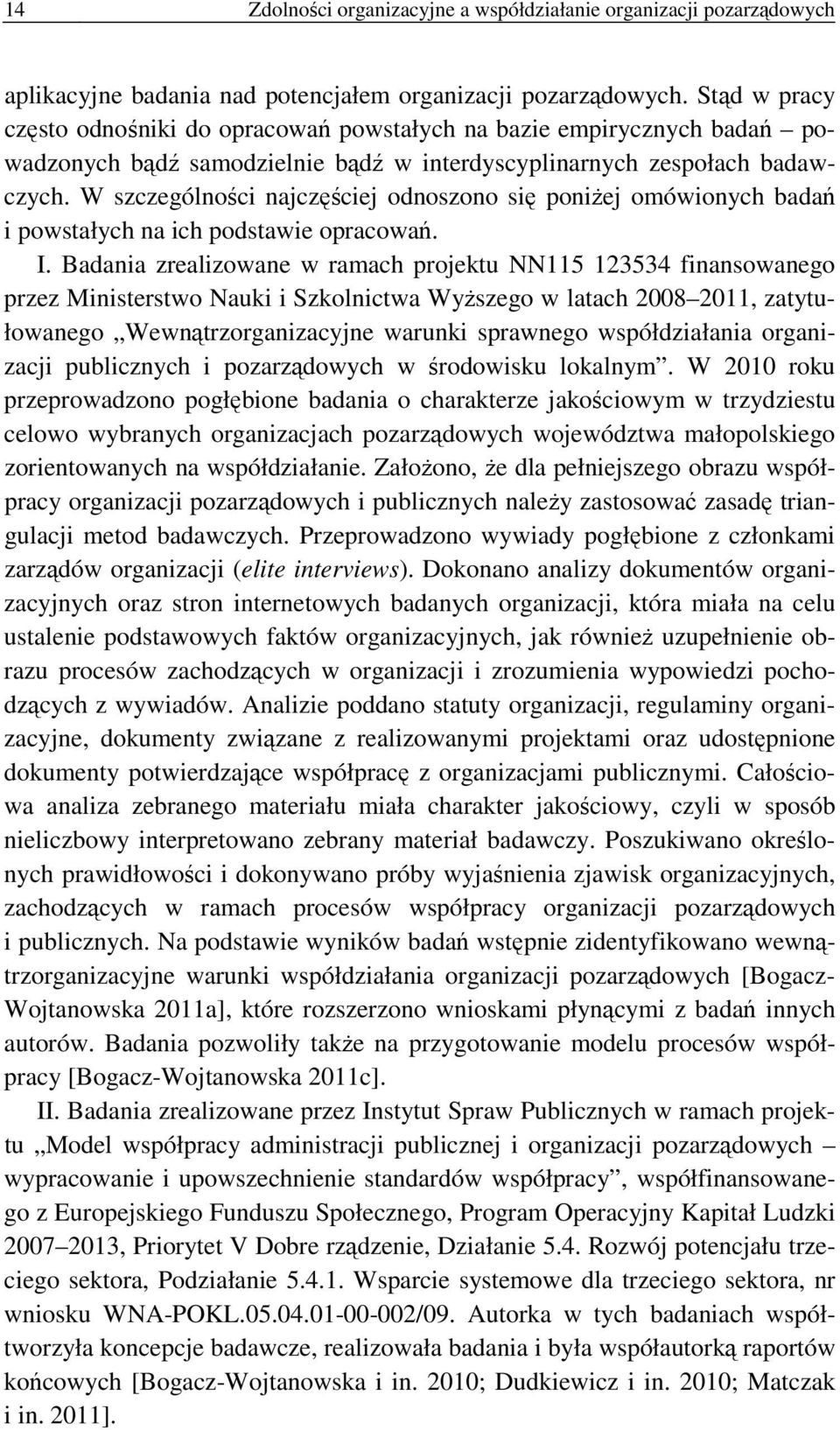 W szczególności najczęściej odnoszono się poniżej omówionych badań i powstałych na ich podstawie opracowań. I.