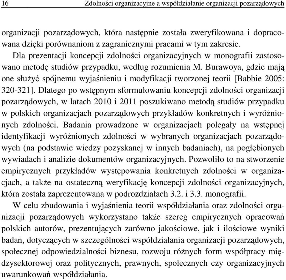 Burawoya, gdzie mają one służyć spójnemu wyjaśnieniu i modyfikacji tworzonej teorii [Babbie 2005: 320-321].