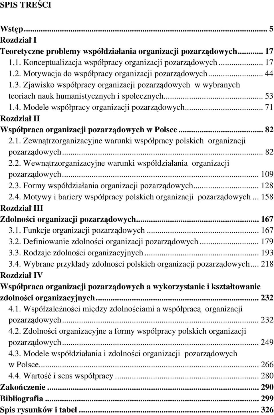 .. 71 Rozdział II Współpraca organizacji pozarządowych w Polsce... 82 2.1. Zewnątrzorganizacyjne warunki współpracy polskich organizacji pozarządowych... 82 2.2. Wewnątrzorganizacyjne warunki współdziałania organizacji pozarządowych.