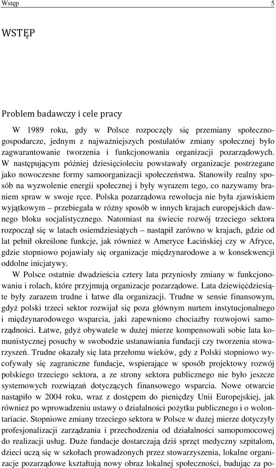 Stanowiły realny sposób na wyzwolenie energii społecznej i były wyrazem tego, co nazywamy braniem spraw w swoje ręce.