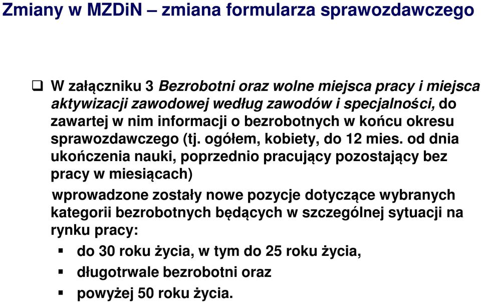 od dnia ukończenia nauki, poprzednio pracujący pozostający bez pracy w miesiącach) wprowadzone zostały nowe pozycje dotyczące wybranych