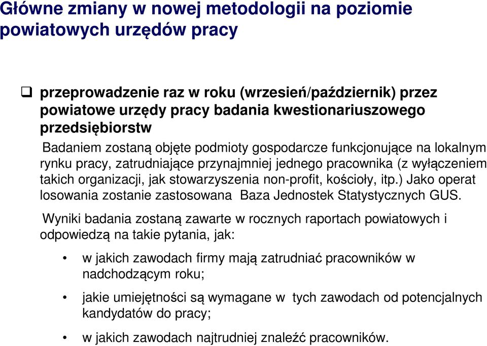 kościoły, itp.) Jako operat losowania zostanie zastosowana Baza Jednostek Statystycznych GUS.