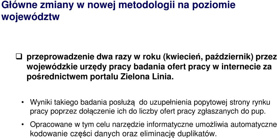 Wyniki takiego badania posłużą do uzupełnienia popytowej strony rynku pracy poprzez dołączenie ich do liczby ofert