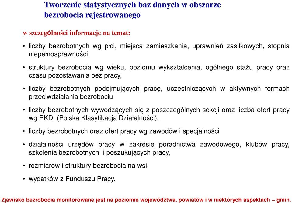 formach przeciwdziałania bezrobociu liczby bezrobotnych wywodzących się z poszczególnych sekcji oraz liczba ofert pracy wg PKD (Polska Klasyfikacja Działalności), liczby bezrobotnych oraz ofert pracy