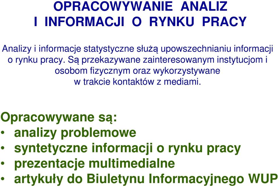 Są przekazywane zainteresowanym instytucjom i osobom fizycznym oraz wykorzystywane w trakcie