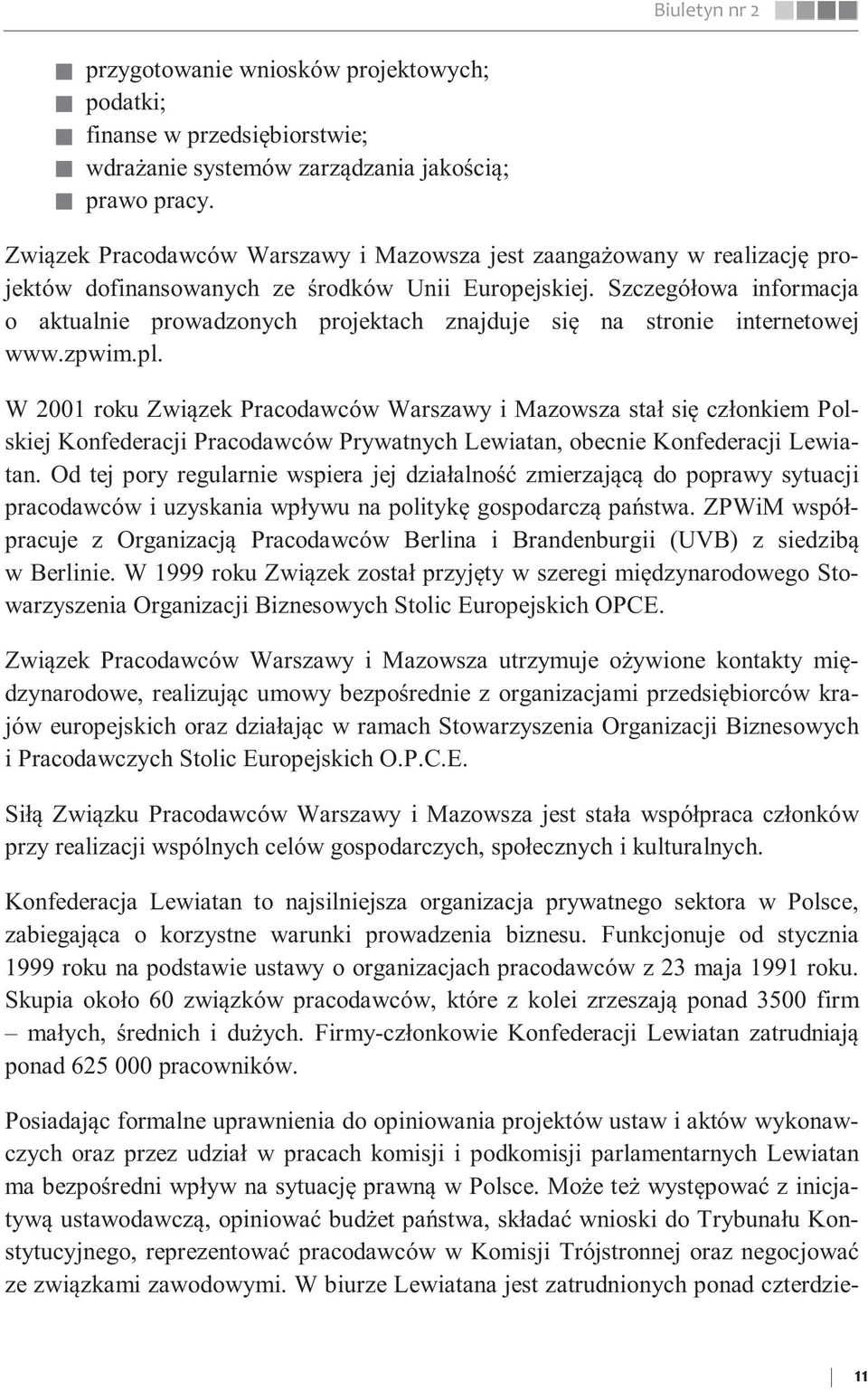 Szczegółowa informacja o aktualnie prowadzonych projektach znajduje się na stronie internetowej www.zpwim.pl.