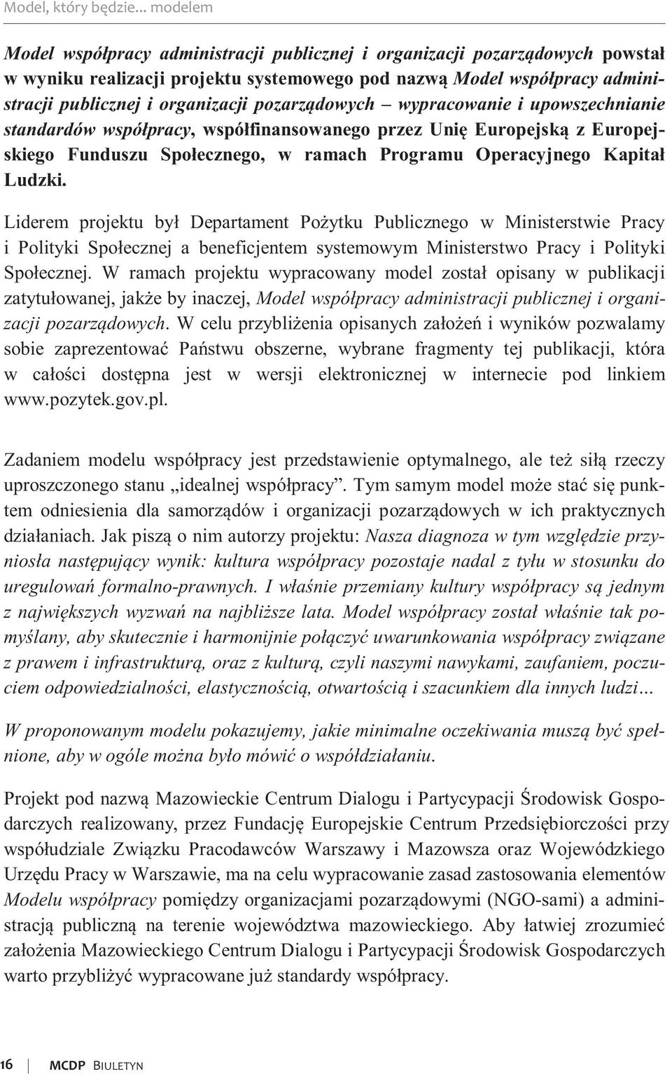 pozarządowych wypracowanie i upowszechnianie standardów współpracy, współfinansowanego przez Unię Europejską z Europejskiego Funduszu Społecznego, w ramach Programu Operacyjnego Kapitał Ludzki.