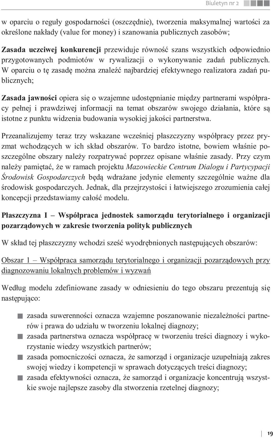 W oparciu o tę zasadę można znaleźć najbardziej efektywnego realizatora zadań publicznych; Zasada jawności opiera się o wzajemne udostępnianie między partnerami współpracy pełnej i prawdziwej