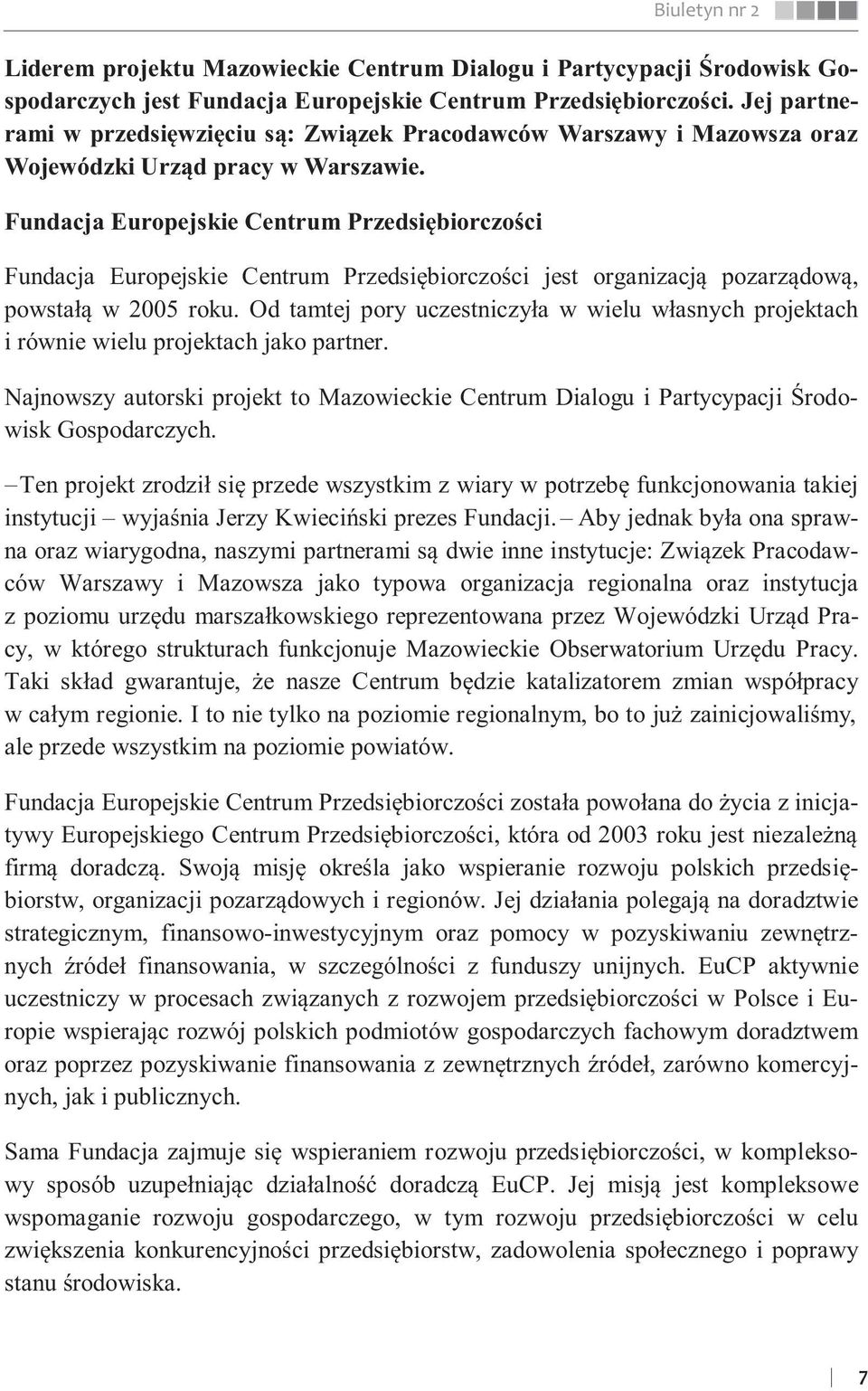 Fundacja Europejskie Centrum Przedsiębiorczości Biuletyn nr 2 Fundacja Europejskie Centrum Przedsiębiorczości jest organizacją pozarządową, powstałą w 2005 roku.