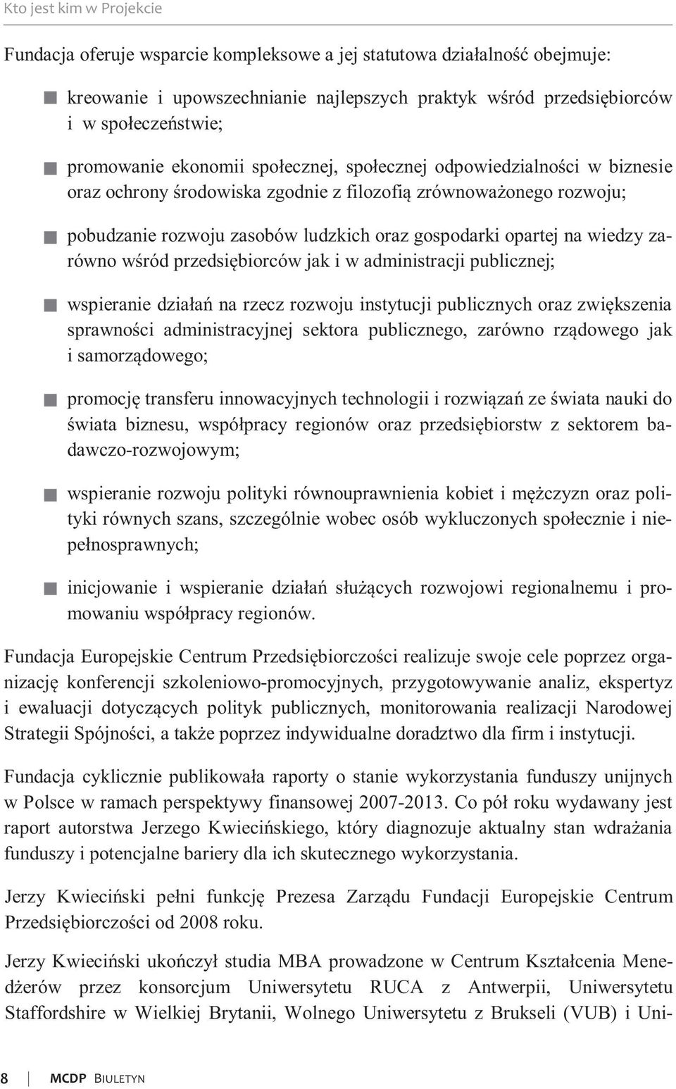 na wiedzy zarówno wśród przedsiębiorców jak i w administracji publicznej; wspieranie działań na rzecz rozwoju instytucji publicznych oraz zwiększenia sprawności administracyjnej sektora publicznego,