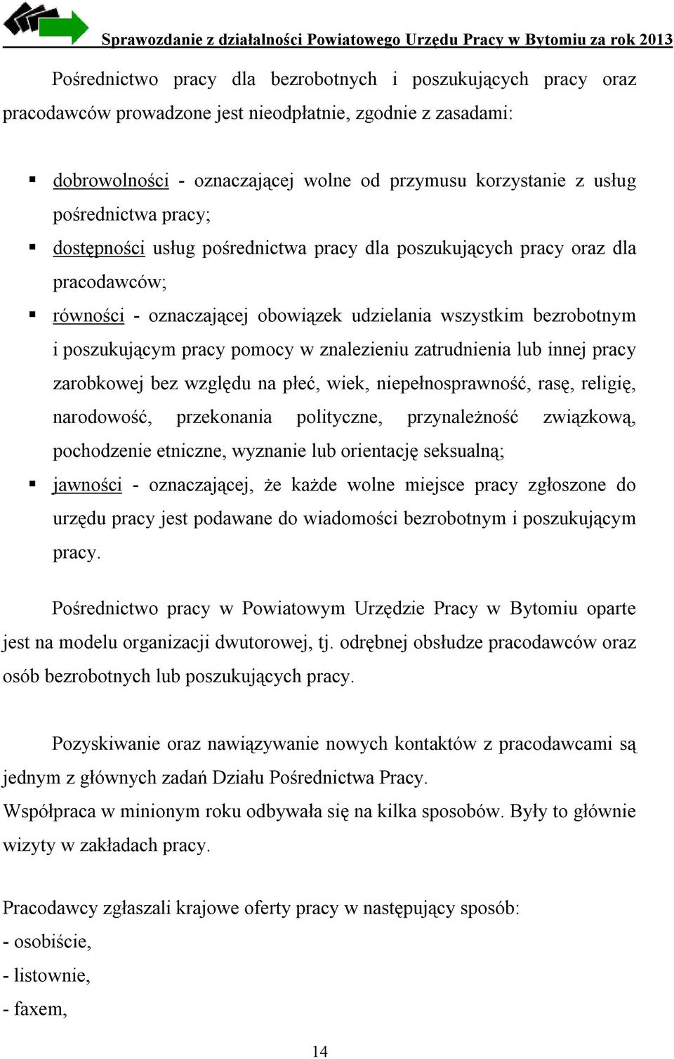 znalezieniu zatrudnienia lub innej pracy zarobkowej bez względu na płeć, wiek, niepełnosprawność, rasę, religię, narodowość, przekonania polityczne, przynależność związkową, pochodzenie etniczne,