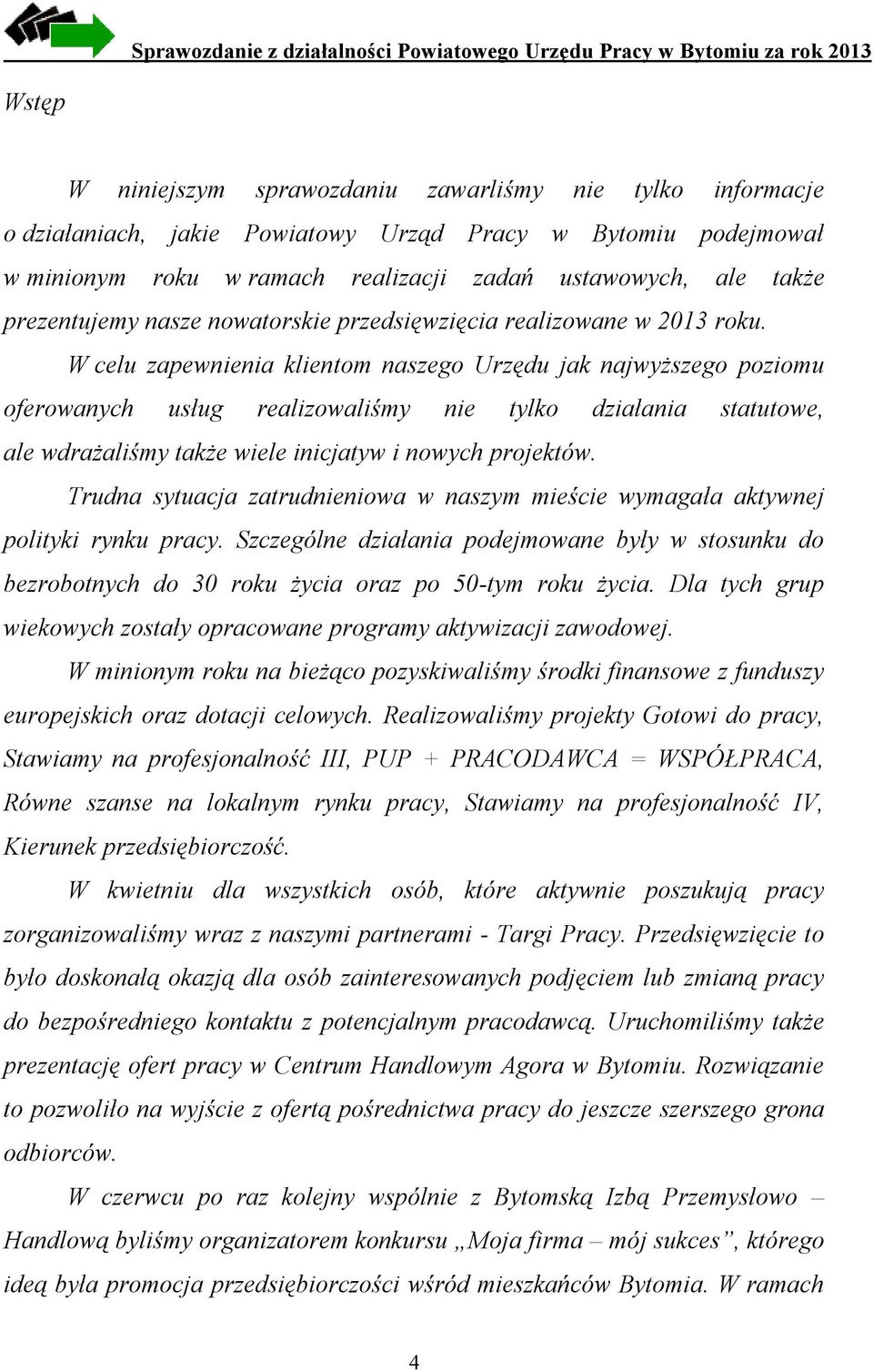 W celu zapewnienia klientom naszego Urzędu jak najwyższego poziomu oferowanych usług realizowaliśmy nie tylko działania statutowe, ale wdrażaliśmy także wiele inicjatyw i nowych projektów.