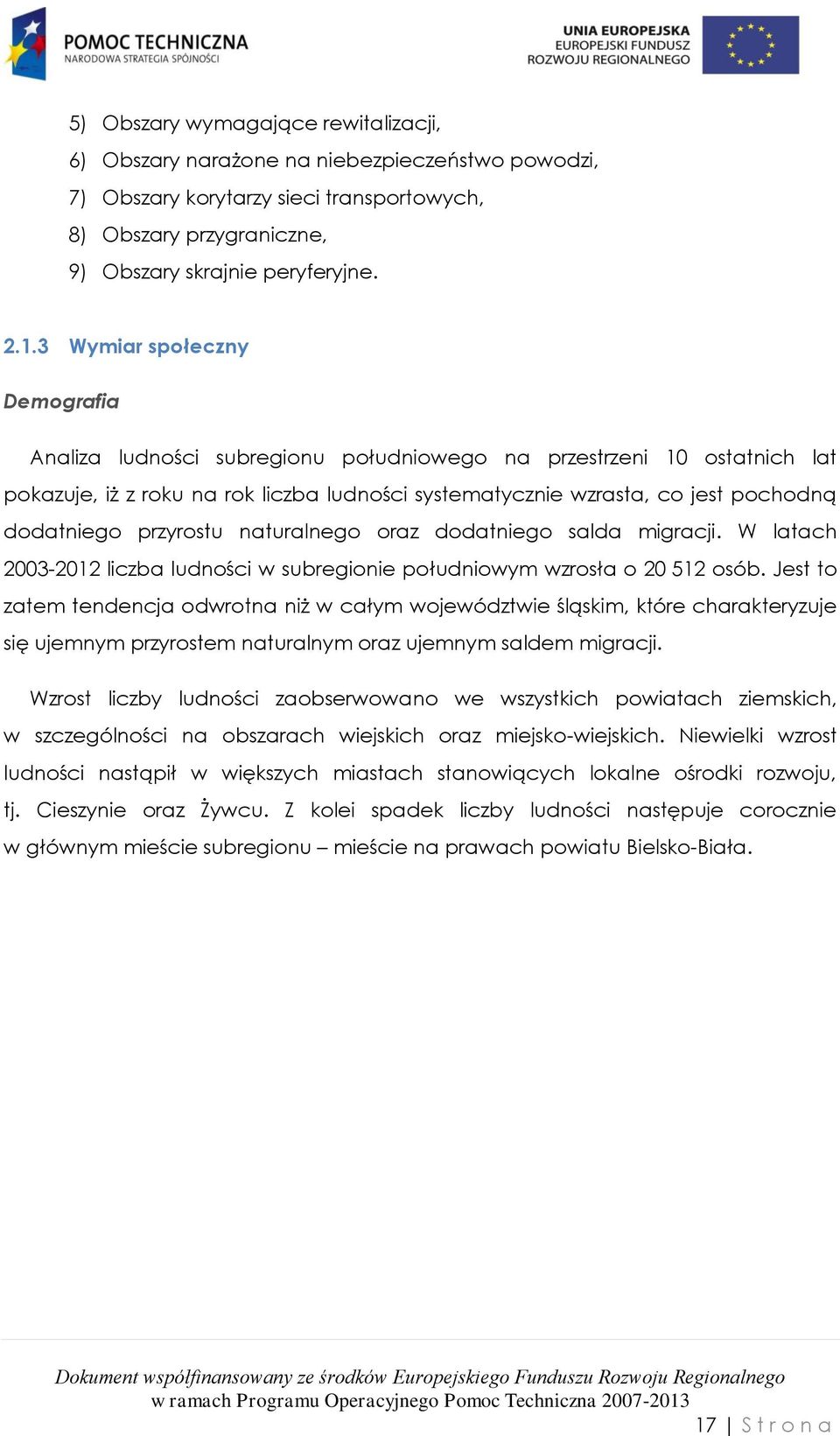 przyrostu naturalnego oraz dodatniego salda migracji. W latach 2003-2012 liczba ludności w subregionie południowym wzrosła o 20 512 osób.