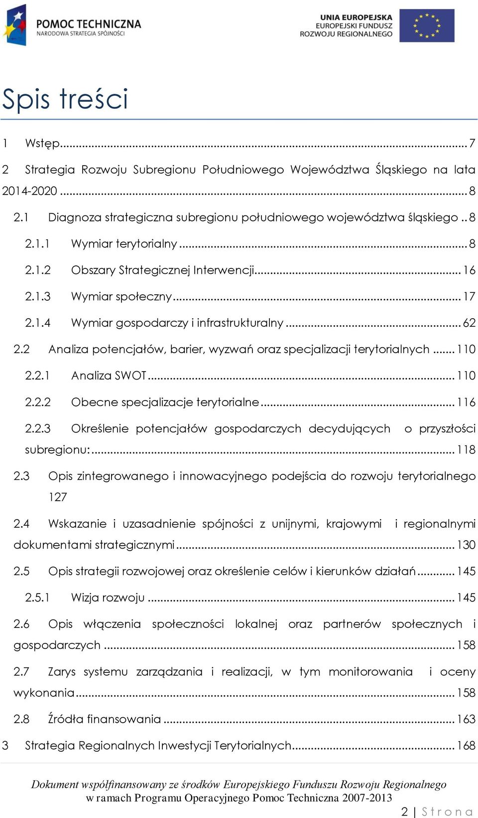 2 Analiza potencjałów, barier, wyzwań oraz specjalizacji terytorialnych... 110 2.2.1 Analiza SWOT... 110 2.2.2 Obecne specjalizacje terytorialne... 116 2.2.3 Określenie potencjałów gospodarczych decydujących o przyszłości subregionu:.