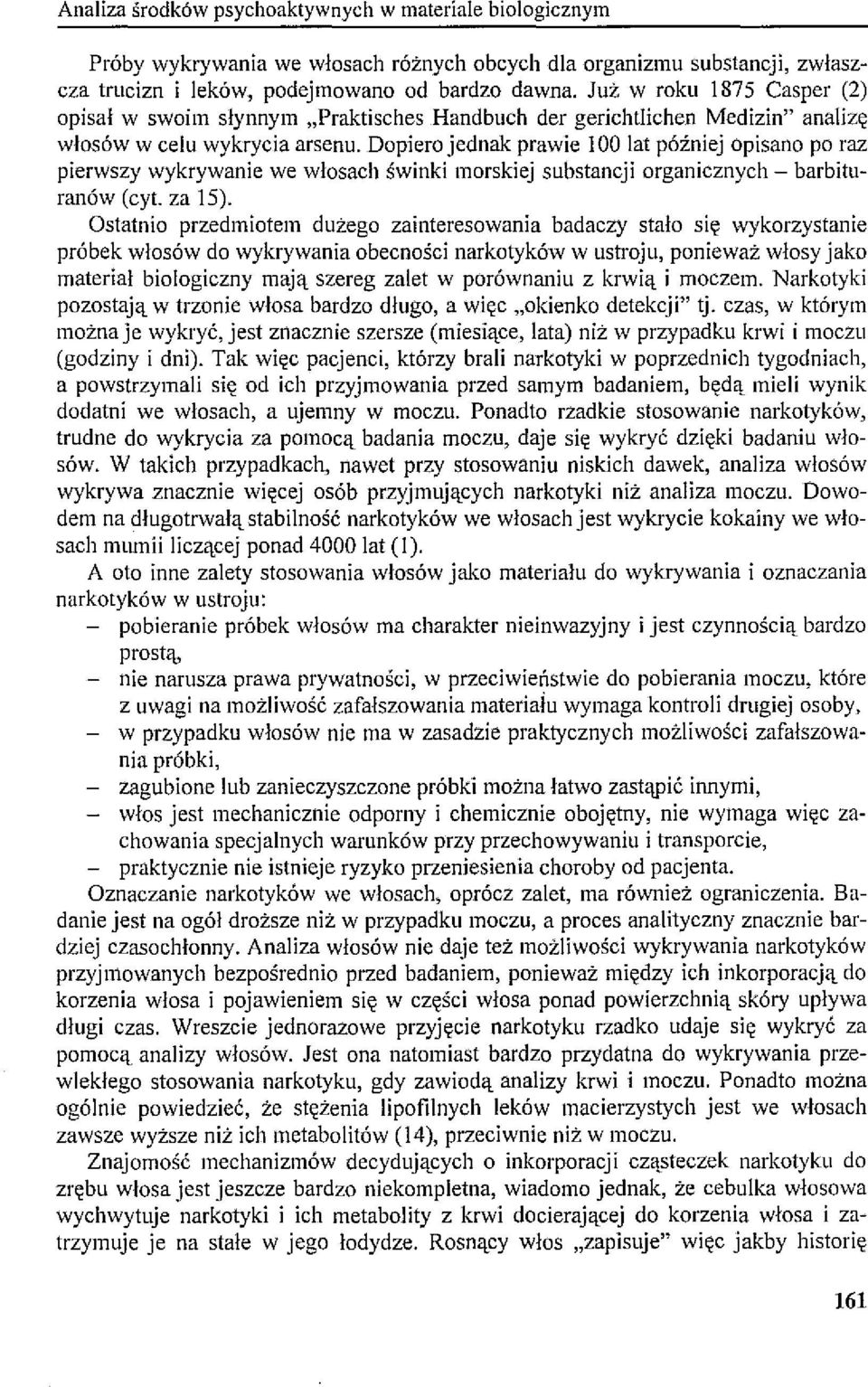 Dopiero jednak prawie l 00 lat później opisano po raz pierwszy wykrywanie we włosach świnki morskiej substancji organicznych - barbituranów (cyt. za 15).