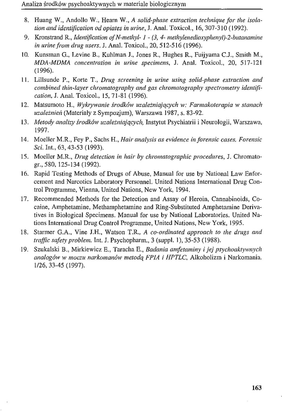 Kunsman G., Levine B., Kuhlman J., Jones R, Hughes R., Fuijyama CJ., Smith M., MDA-MDMA coneentration in urine specimens, J. AnaL ToxicoL, 20, 517-121 (1996). 11. Lillsunde p" Korte T.