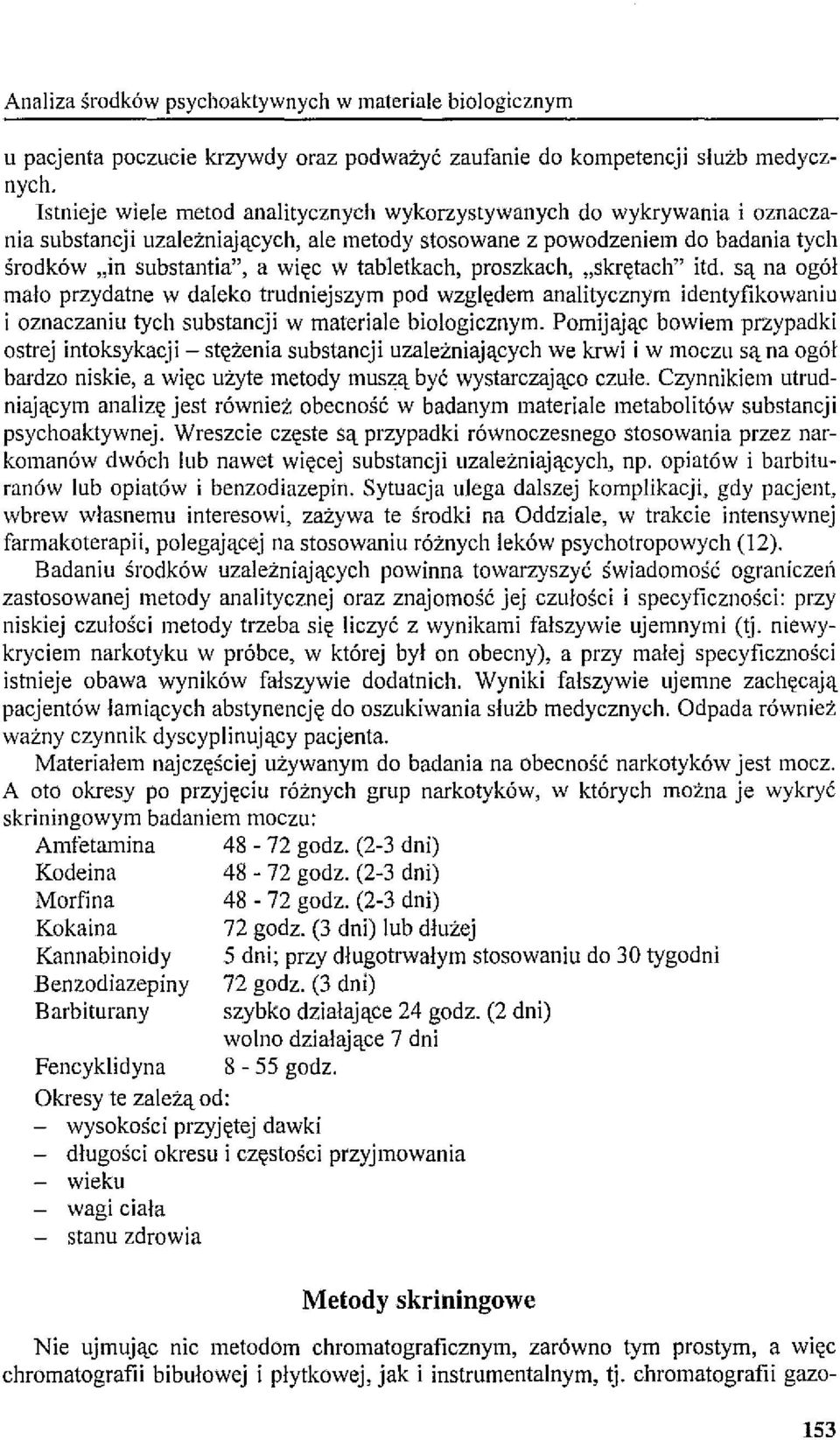 tabletkach, proszkach, "skrętach" itd. są na ogół mało przydatne w daleko trudniejszym pod względem analitycznym identyfikowaniu i oznaczaniu tych substancji w materiale biologicznym.