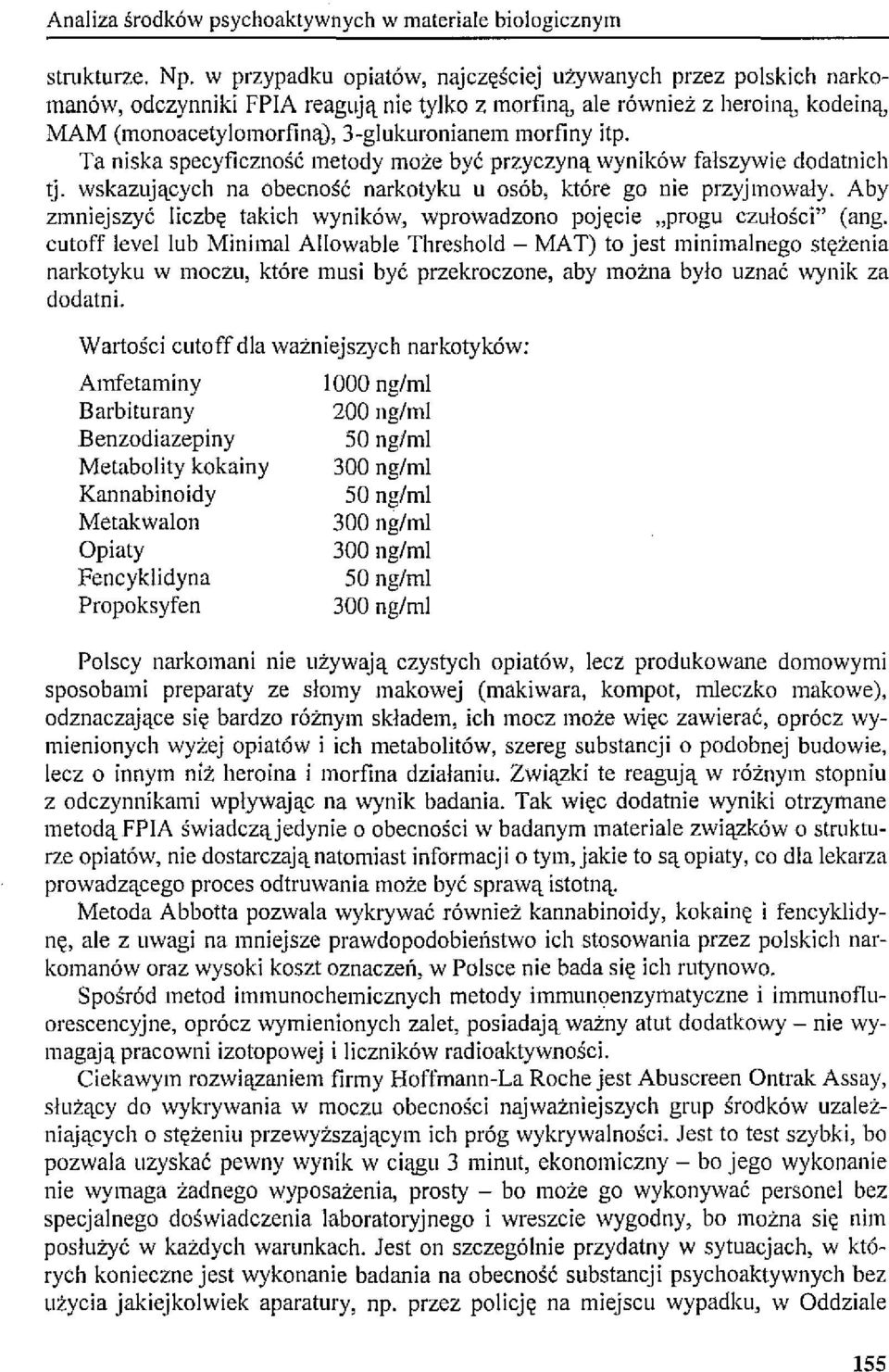 itp. Ta niska specyficzność metody może być przyczyną wyników fałszywie dodatnich tj. wskazujących na obecność narkotyku u osób, które go nie przyjmowały.