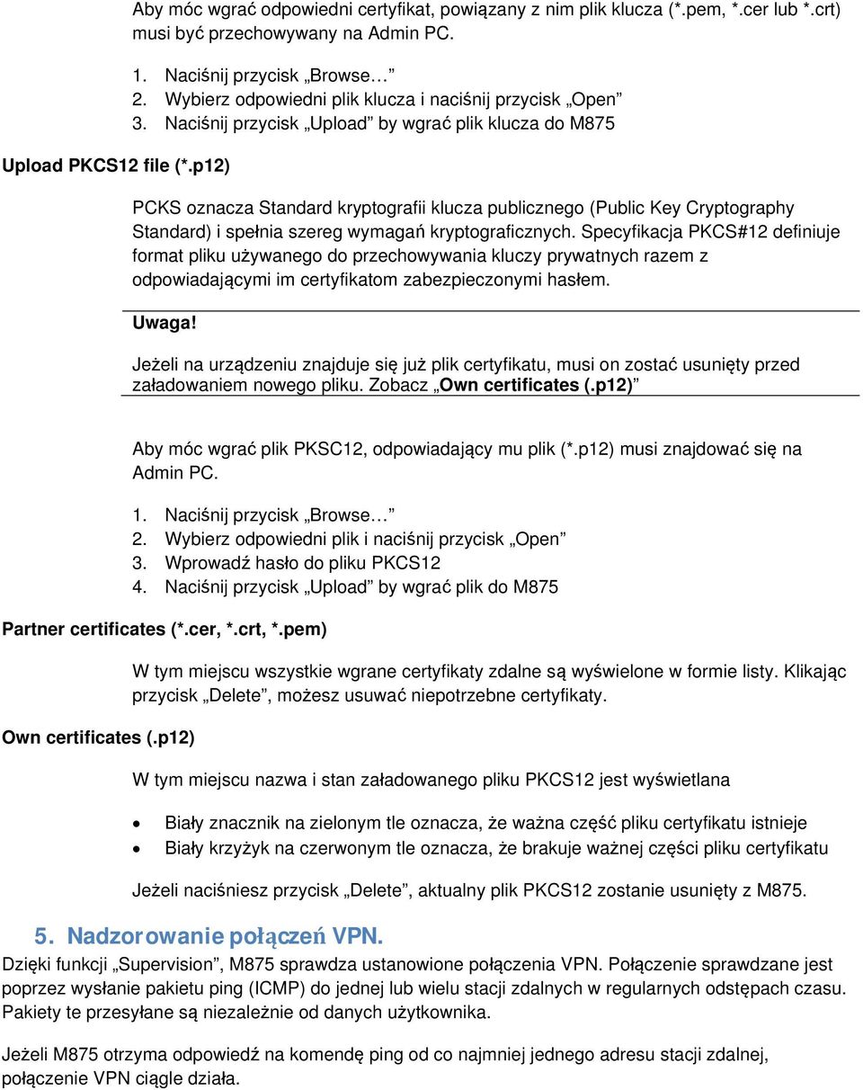 Naciśnij przycisk Upload by wgrać plik klucza do M875 PCKS oznacza Standard kryptografii klucza publicznego (Public Key Cryptography Standard) i spełnia szereg wymagań kryptograficznych.