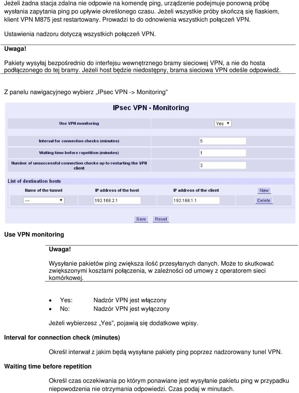 Pakiety wysyłaj bezpośrednio do interfejsu wewnętrznego bramy sieciowej VPN, a nie do hosta podłączonego do tej bramy. Jeżeli host będzie niedostępny, brama sieciowa VPN odeśle odpowiedź.