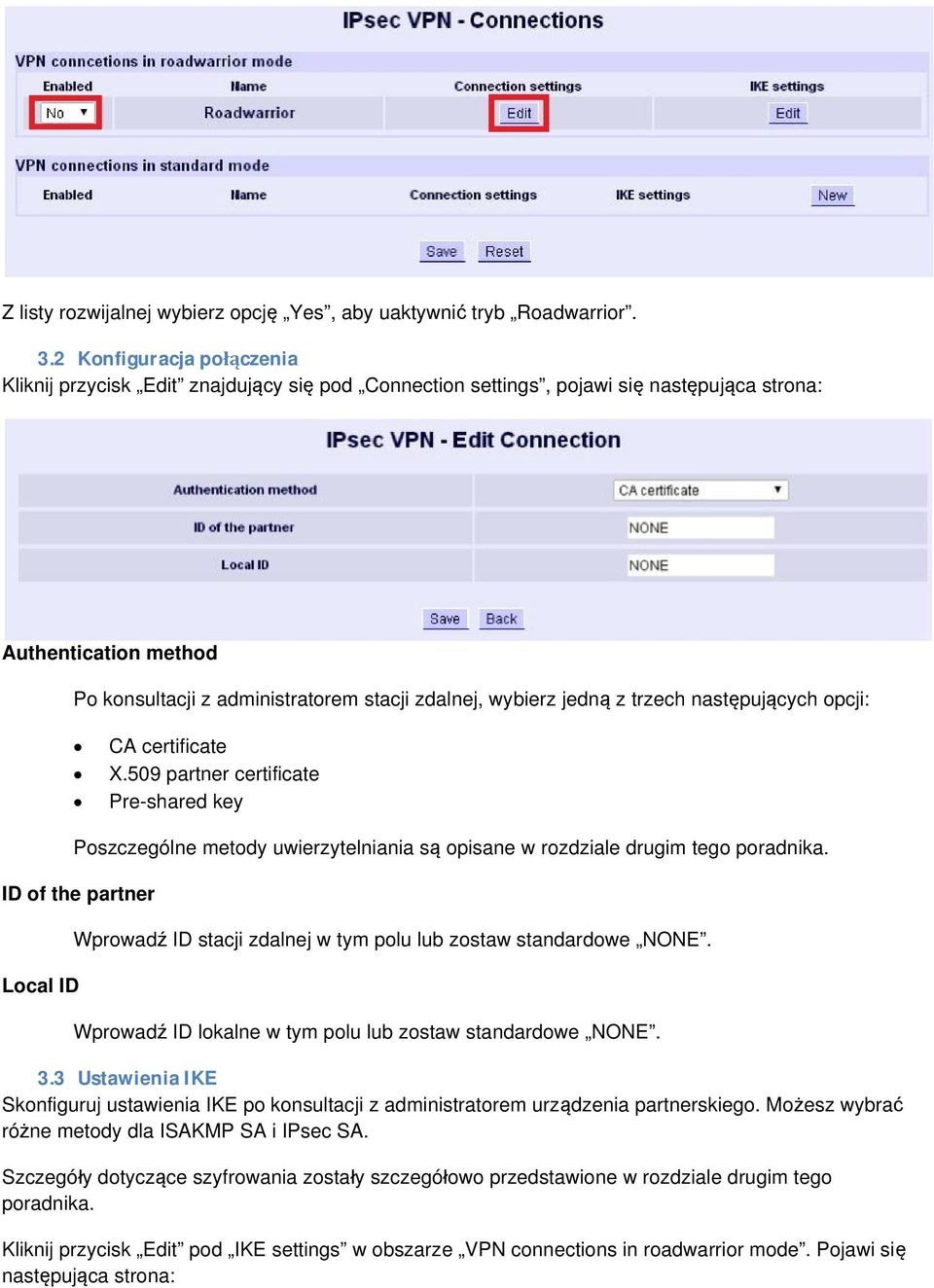 jedną z trzech następujących opcji: CA certificate X.509 partner certificate Pre-shared key Poszczególne metody uwierzytelniania są opisane w rozdziale drugim tego poradnika.