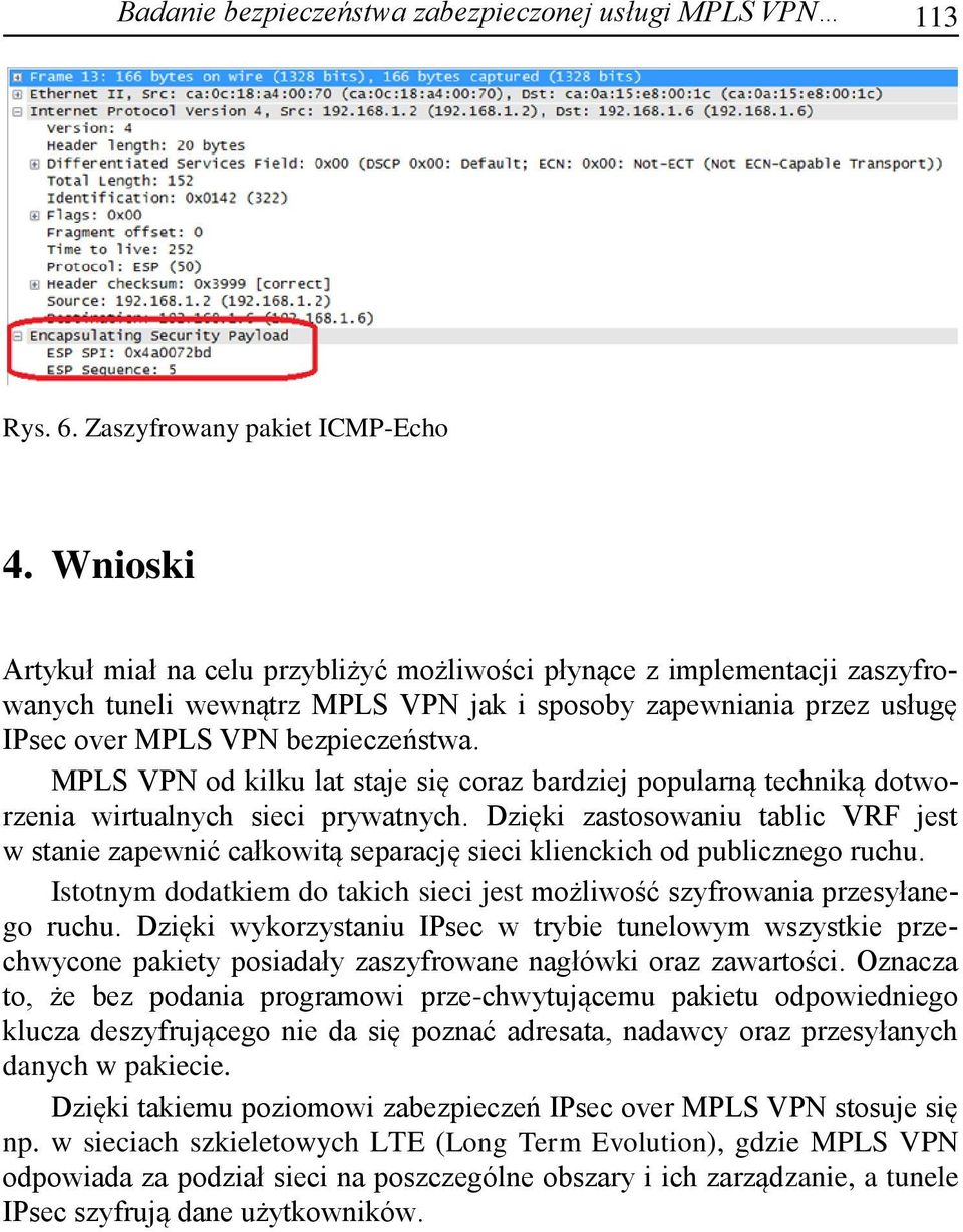 MPLS VPN od kilku lat staje się coraz bardziej popularną techniką dotworzenia wirtualnych sieci prywatnych.