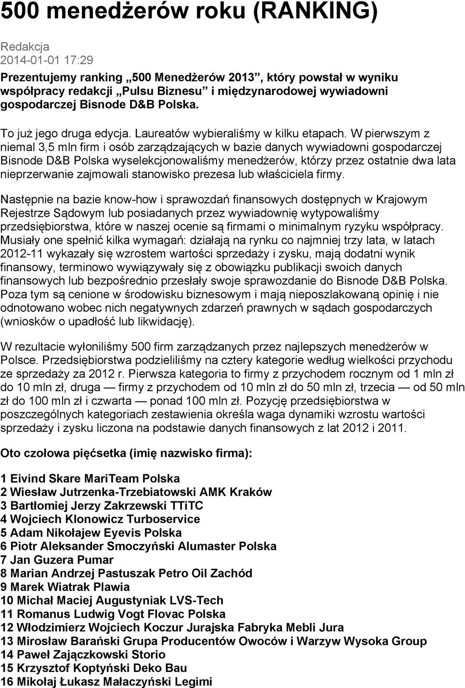 W pierwszym z niemal 3,5 mln firm i osób zarządzających w bazie danych wywiadowni gospodarczej Bisnode D&B Polska wyselekcjonowaliśmy menedżerów, którzy przez ostatnie dwa lata nieprzerwanie