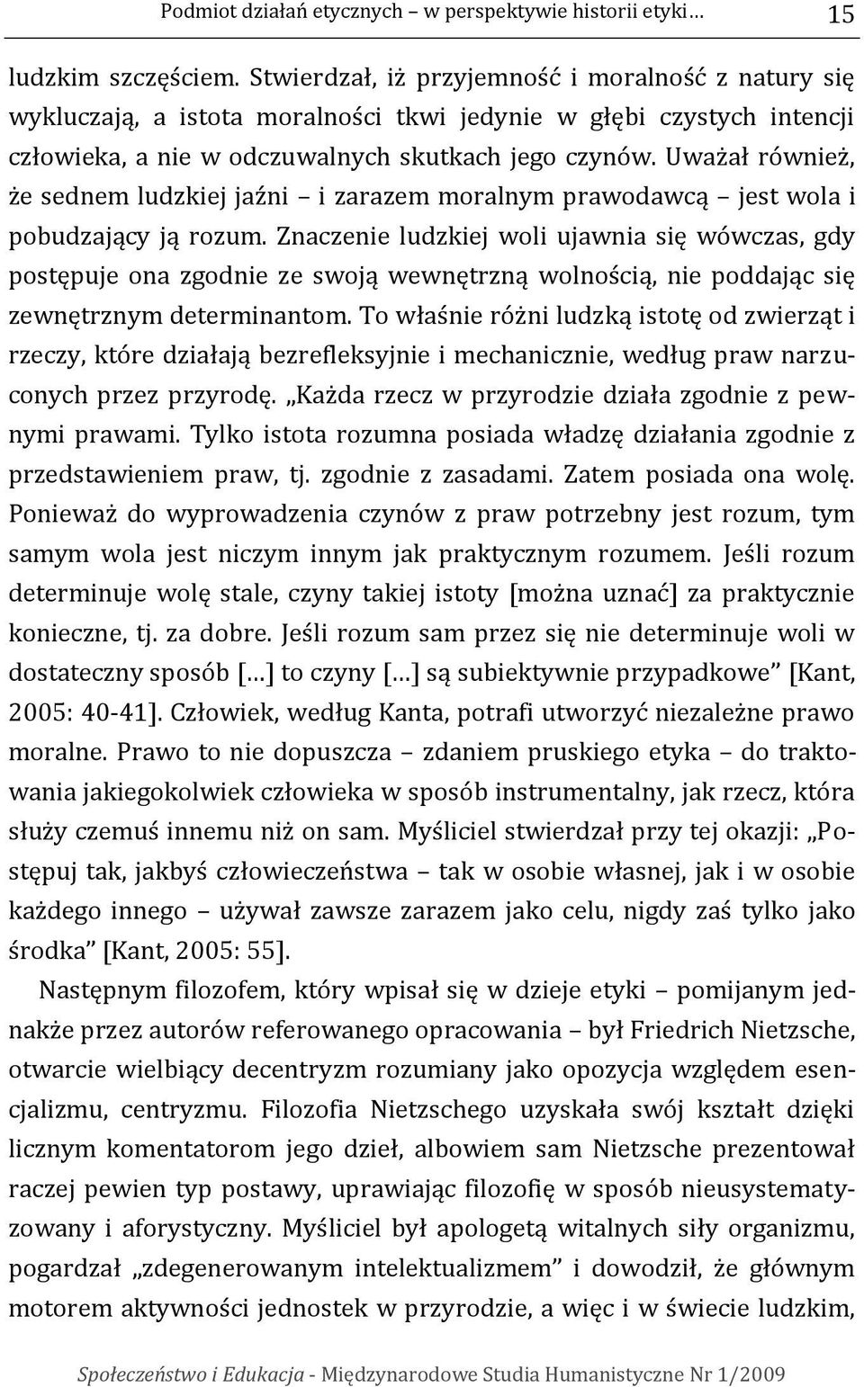 Uważał również, że sednem ludzkiej jaźni i zarazem moralnym prawodawcą jest wola i pobudzający ją rozum.