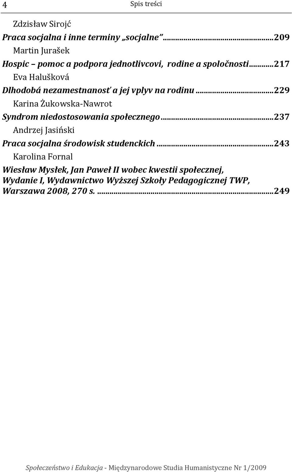 .. 217 Eva Halušková Dlhodobá nezamestnanosť a jej vplyv na rodinu.