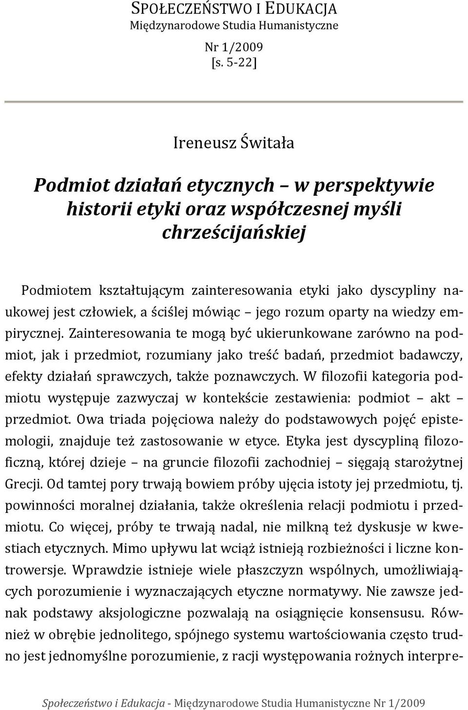 człowiek, a ściślej mówiąc jego rozum oparty na wiedzy empirycznej.