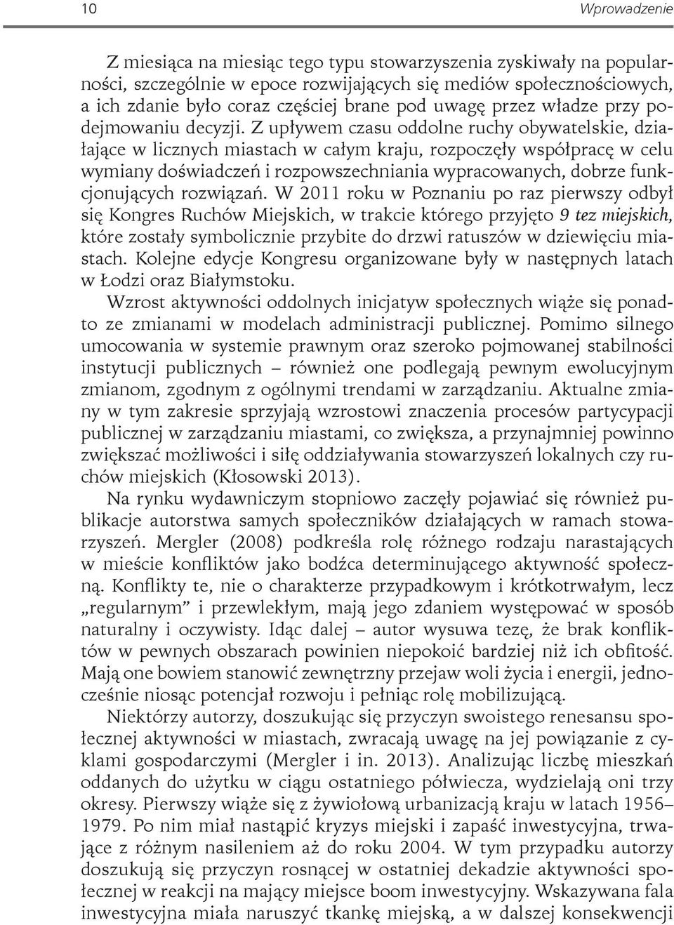 Z upływem czasu oddolne ruchy obywatelskie, działające w licznych miastach w całym kraju, rozpoczęły współpracę w celu wymiany doświadczeń i rozpowszechniania wypracowanych, dobrze funkcjonujących