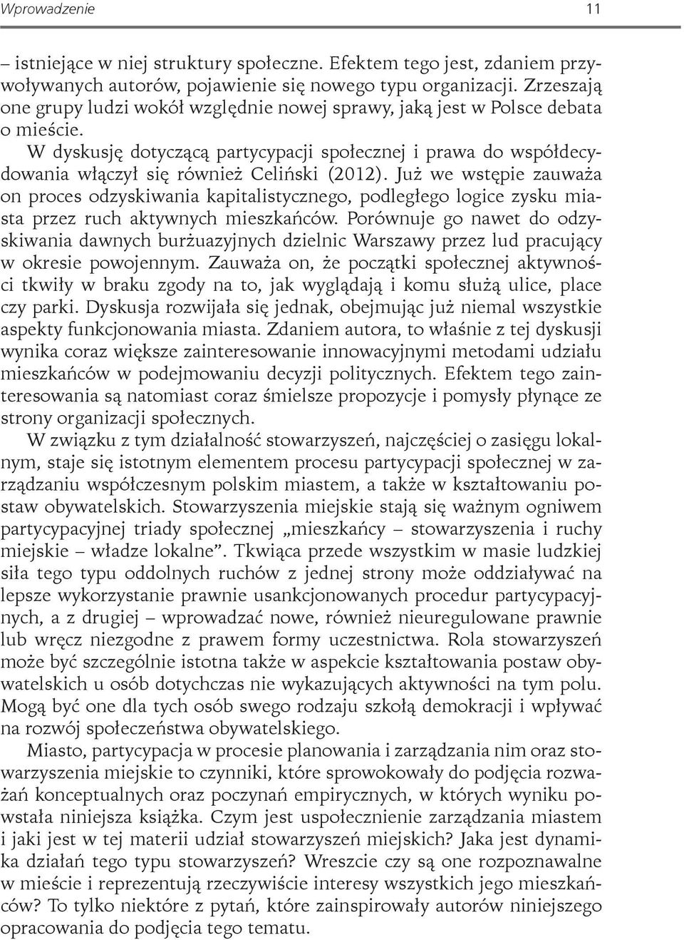 W dyskusję dotyczącą partycypacji społecznej i prawa do współdecydowania włączył się również Celiński (2012).