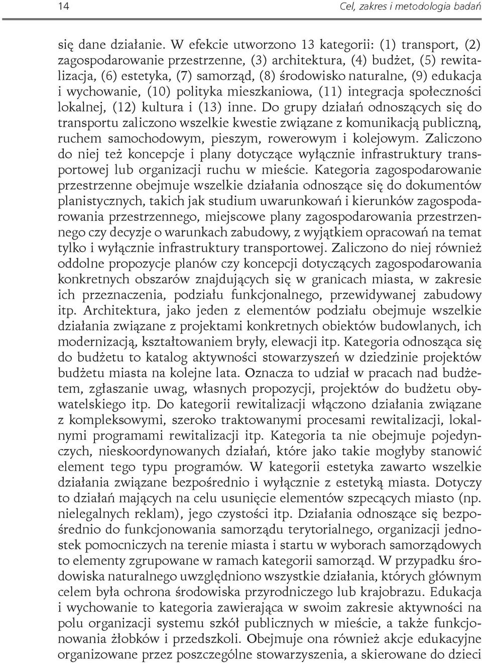 i wychowanie, (10) polityka mieszkaniowa, (11) integracja społeczności lokalnej, (12) kultura i (13) inne.