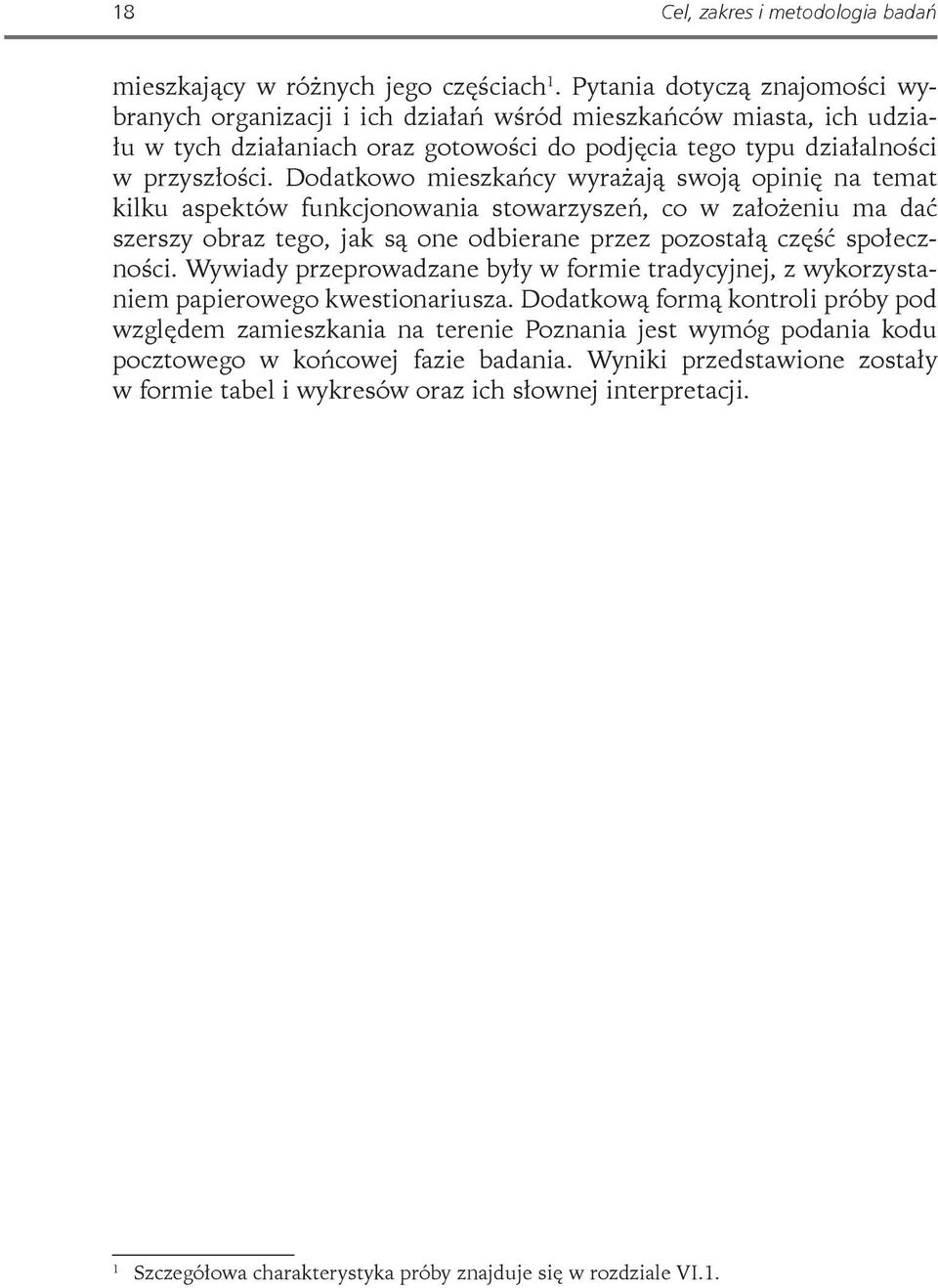 Dodatkowo mieszkańcy wyrażają swoją opinię na temat kilku aspektów funkcjonowania stowarzyszeń, co w założeniu ma dać szerszy obraz tego, jak są one odbierane przez pozostałą część społeczności.