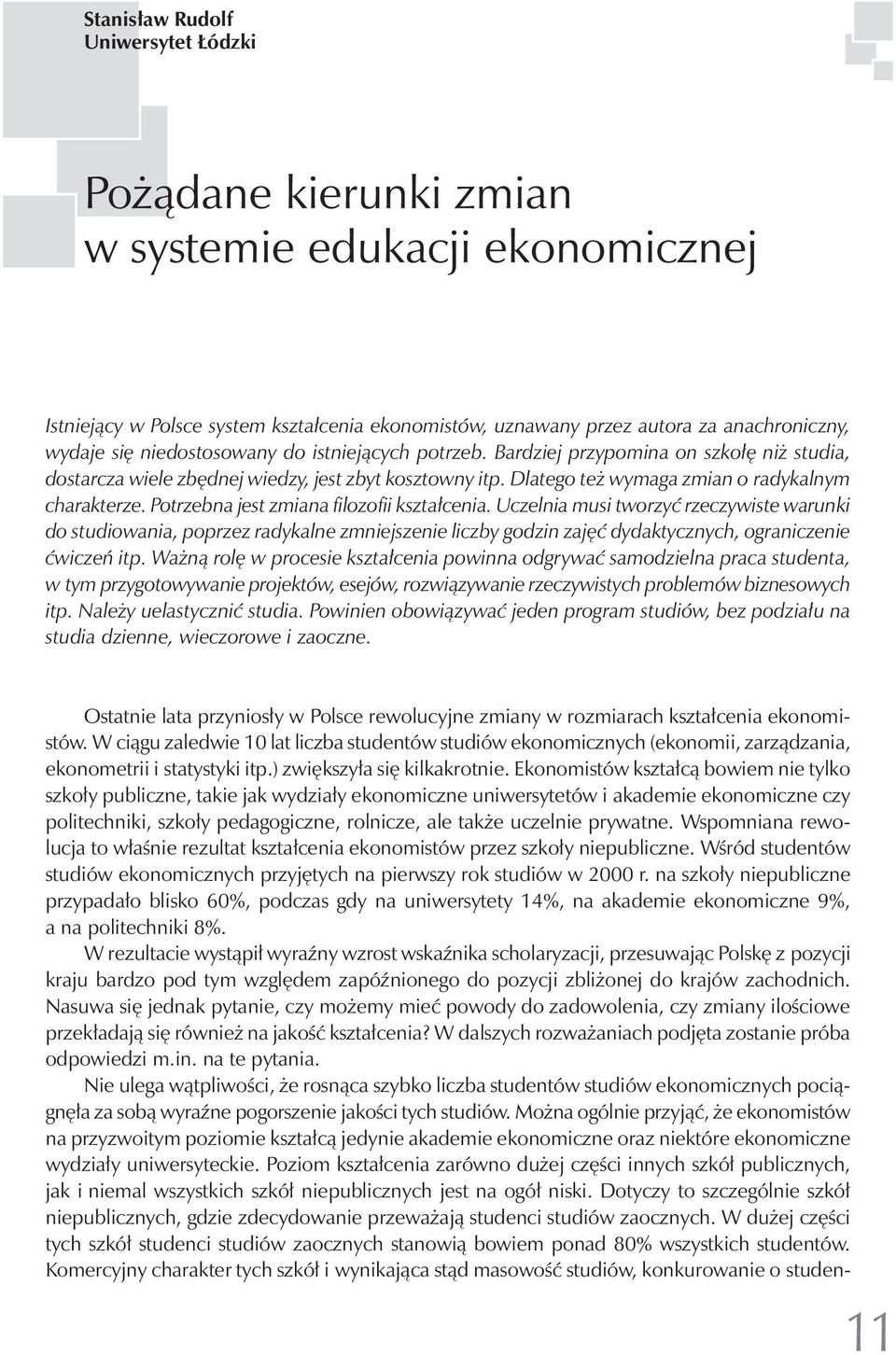 Potrzebna jest zmiana filozofii kształcenia. Uczelnia musi tworzyć rzeczywiste warunki do studiowania, poprzez radykalne zmniejszenie liczby godzin zajęć dydaktycznych, ograniczenie ćwiczeń itp.