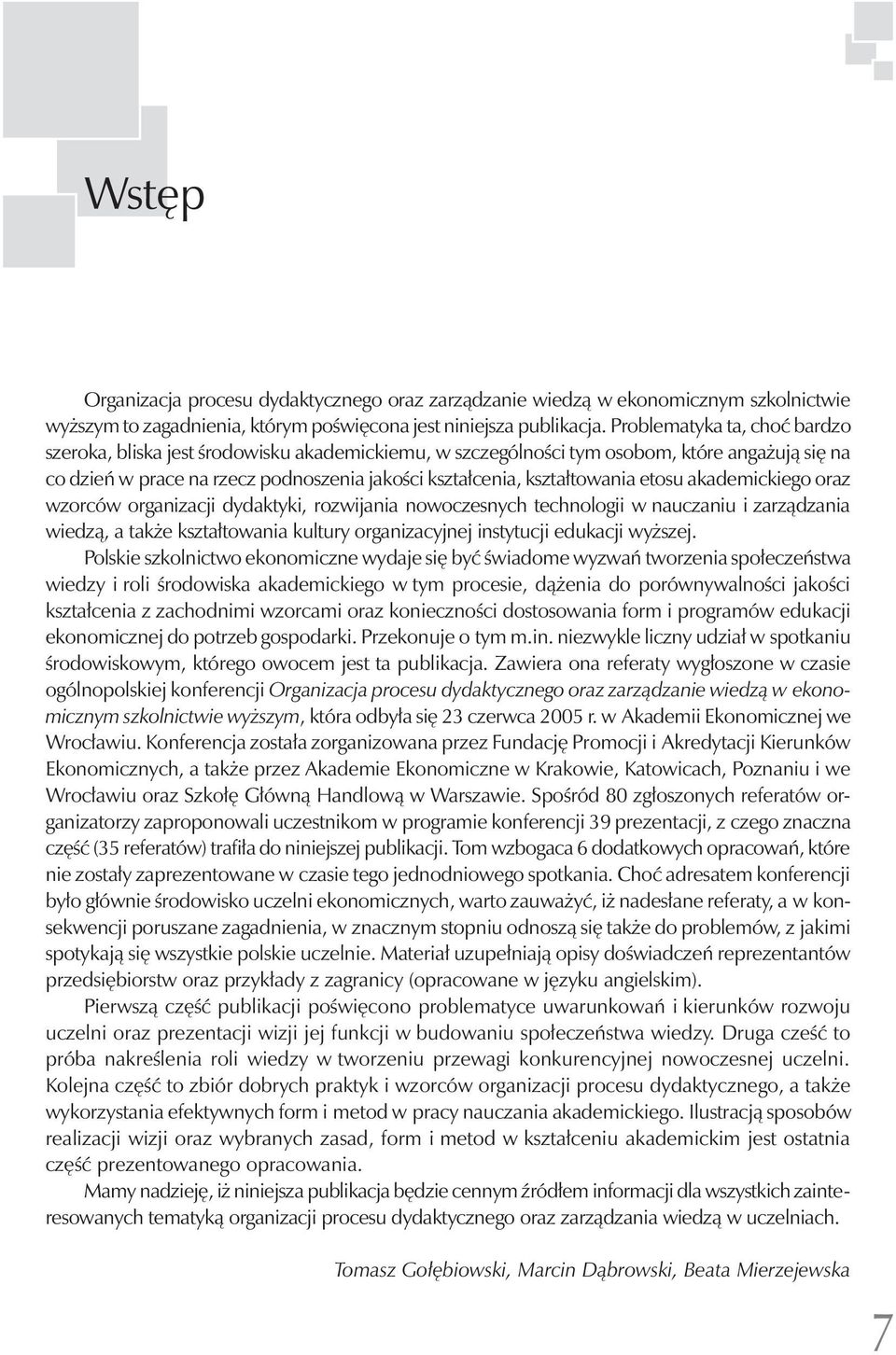 etosu akademickiego oraz wzorców organizacji dydaktyki, rozwijania nowoczesnych technologii w nauczaniu i zarządzania wiedzą, a także kształtowania kultury organizacyjnej instytucji edukacji wyższej.