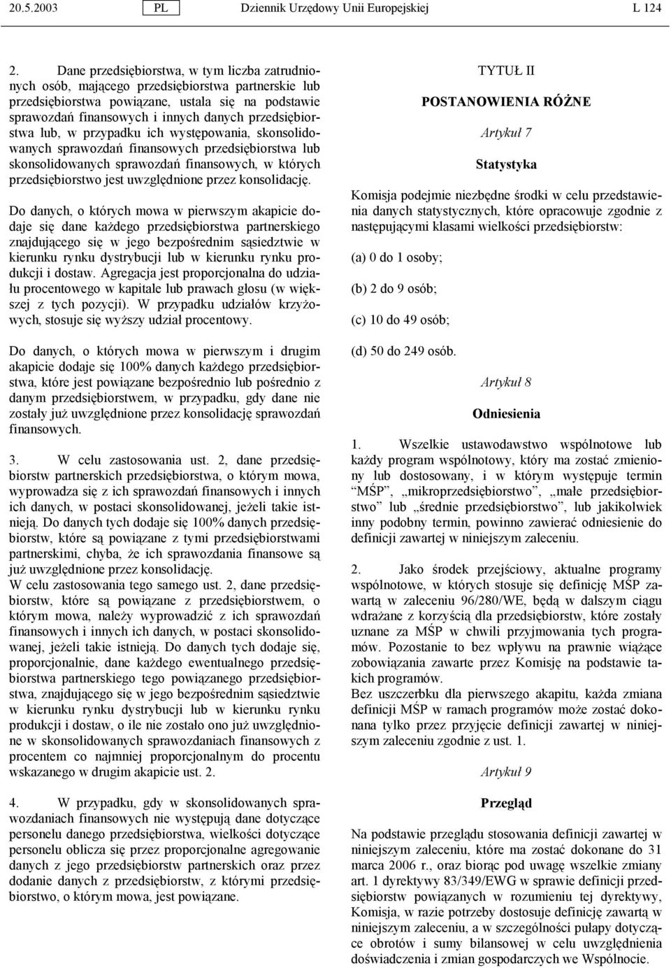 przedsiębiorstwa lub, w przypadku ich występowania, skonsolidowanych sprawozdań finansowych przedsiębiorstwa lub skonsolidowanych sprawozdań finansowych, w których przedsiębiorstwo jest uwzględnione