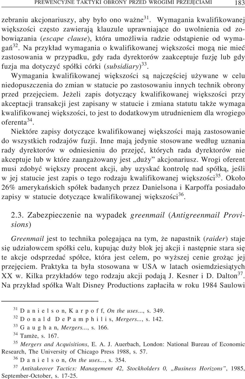 Na przyk ad wymagania o kwalifikowanej wie kszości mog a nie mieć zastosowania w przypadku, gdy rada dyrektorów zaakceptuje fuzje lub gdy fuzja ma dotyczyć spó ki córki (subsidiary) 33.