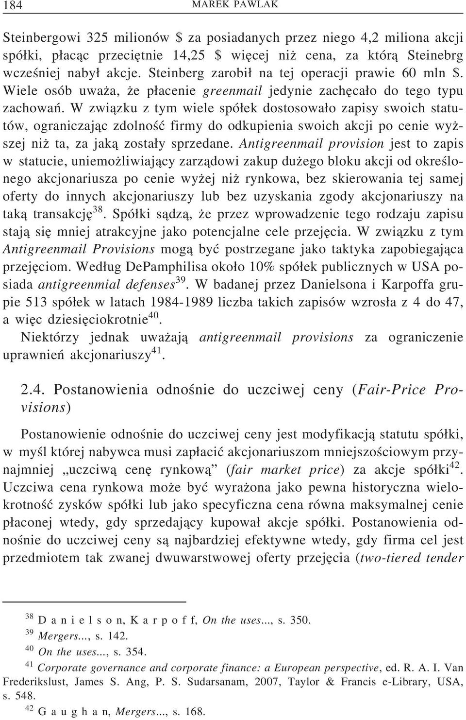 W zwi azku z tym wiele spó ek dostosowa o zapisy swoich statutów, ograniczaj ac zdolność firmy do odkupienia swoich akcji po cenie wyz szej niz ta, za jak a zosta y sprzedane.