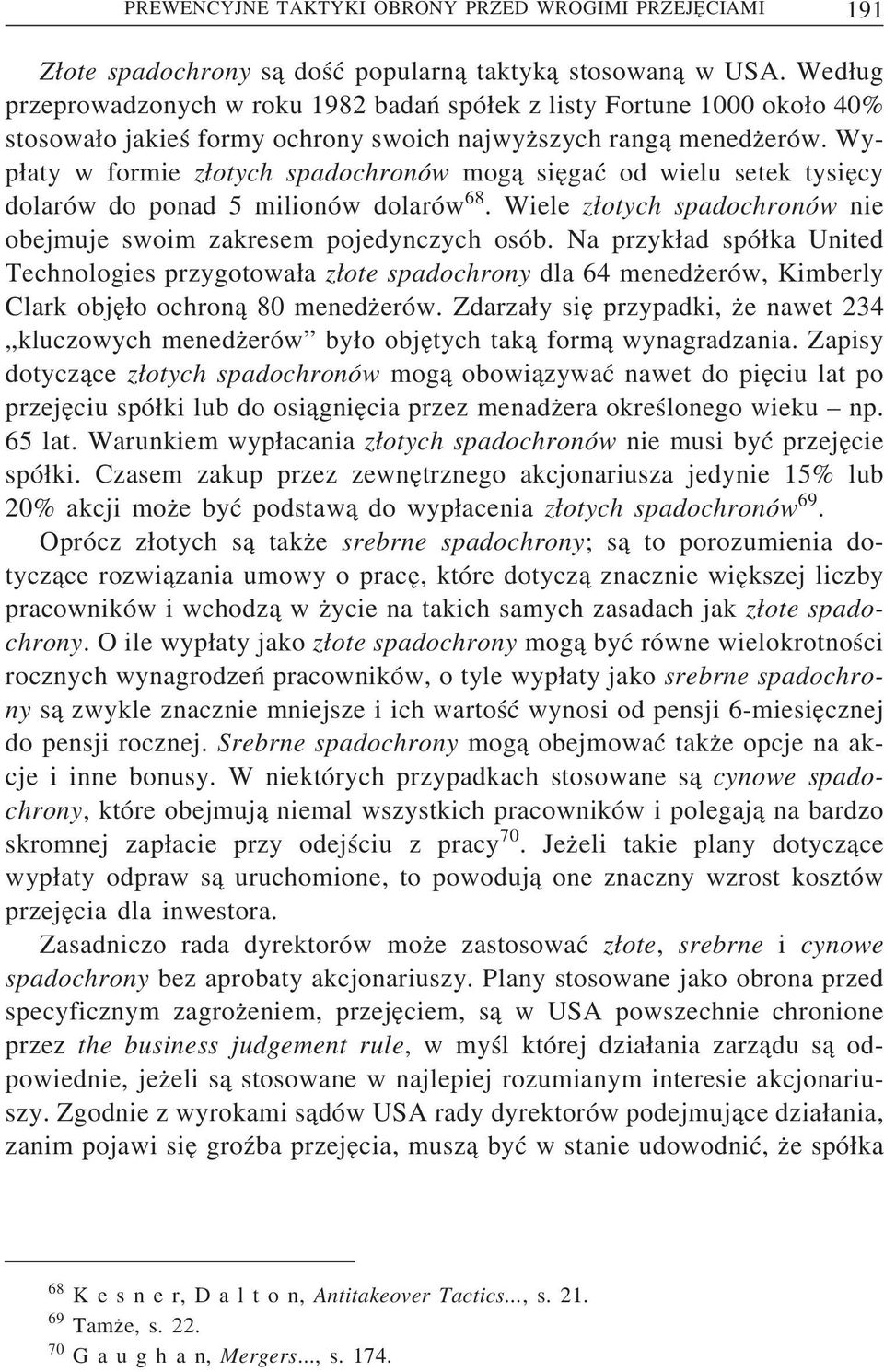 Wyp aty w formie z otych spadochronów mog a sie gać od wielu setek tysie cy dolarów do ponad 5 milionów dolarów 68. Wiele z otych spadochronów nie obejmuje swoim zakresem pojedynczych osób.