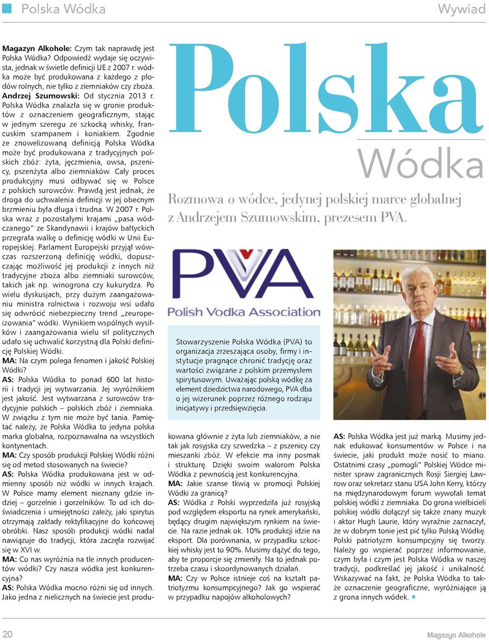 Uważając polską wódkę za element dziedzictwa narodowego, PVA dba o jej wizerunek poprzez różnego rodzaju inicjatywy i przedsięwzięcia. Magazyn Alkohole: Czym tak naprawdę jest Polska Wódka?